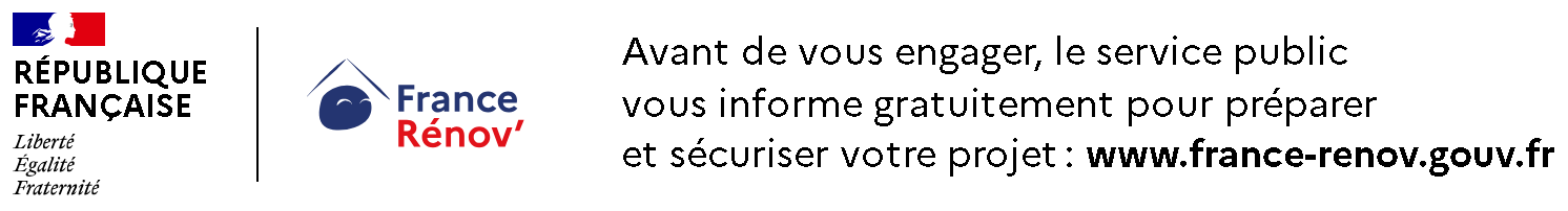 Avant de vous engager, le service public vous informe gratuitement pour préparer et sécuriser votre projet : www.france-renov.gouv.fr